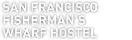 San Francisco Fisherman's Wharf Hostel